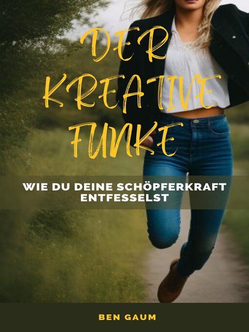 Title details for Der Kreative Funke--Wie du deine Schöpferkraft entfesselst by Bernhard Gaum - Available